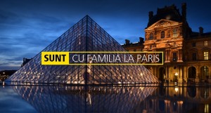 Sunt cu familia la Paris