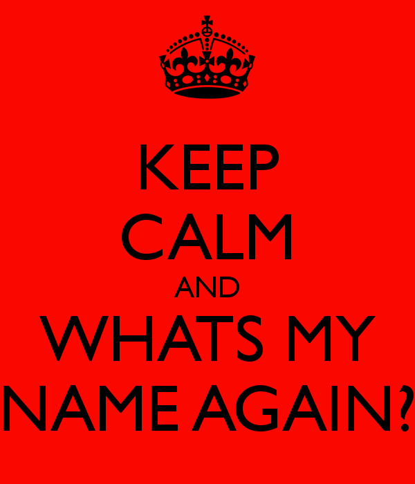keep-calm-and-whats-my-name-again