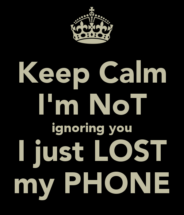 keep-calm-im-not-ignoring-you-i-just-lost-my-phone