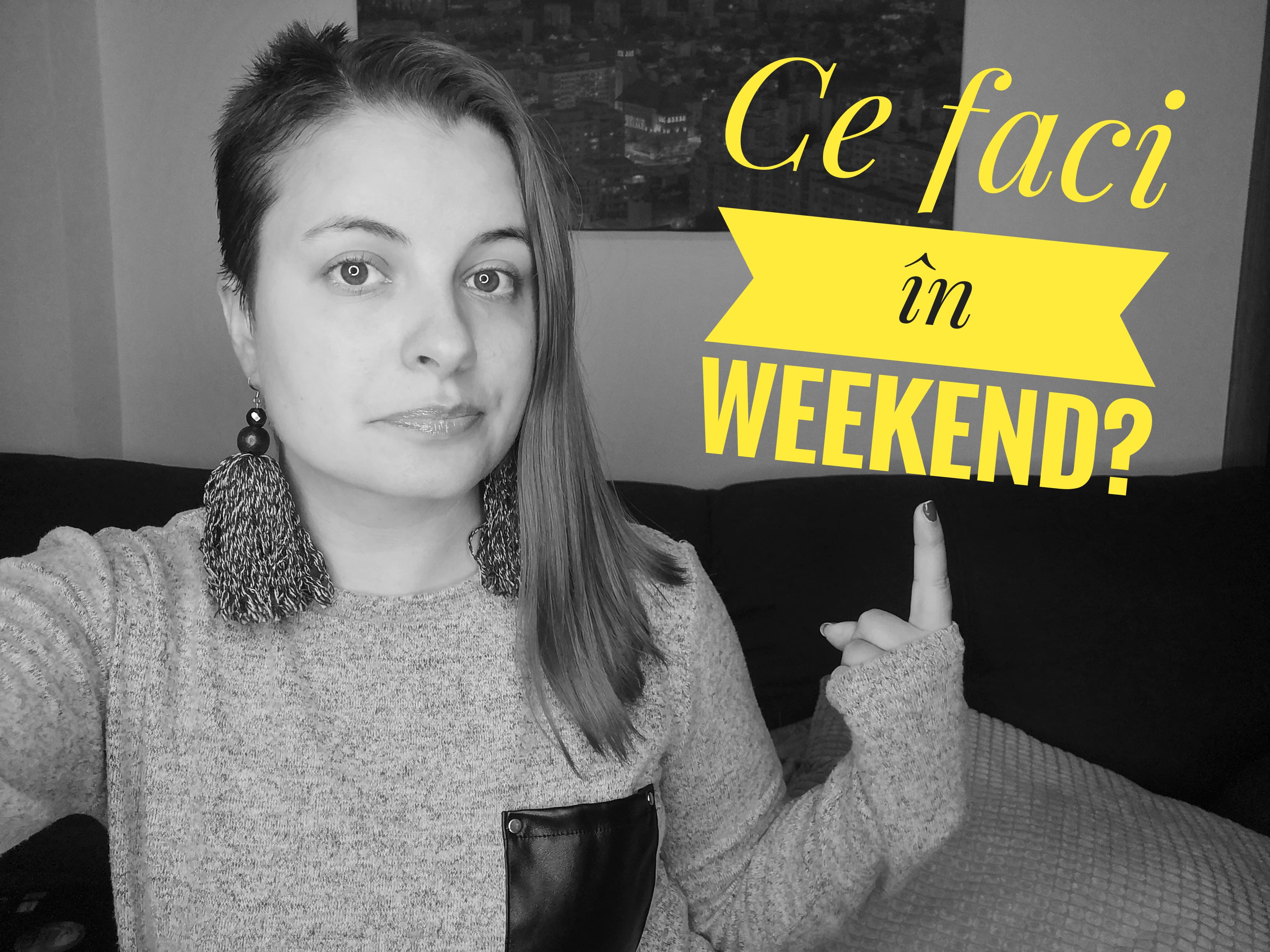 Ce faci în weekend?
